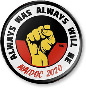A badge with the NAIDOC Week 2020 theme "Always was, always will be".