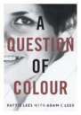 A Question of Colour: My Journey to Belonging A Question of Colour: My Journey to Belonging