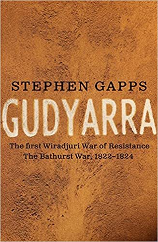 Gudyarra: The First Wiradjuri War of Resistance: The Bathurst War, 1822–1824