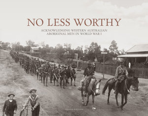 No Less Worthy: Western Australian Aboriginal Men in World War I