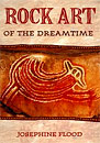 Rock Art of the Dreamtime - Josephine Flood