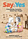 Say Yes: A story of friendship, fairness and a vote for hope