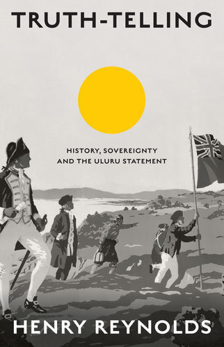 Truth-Telling: History, sovereignty and the Uluru Statement