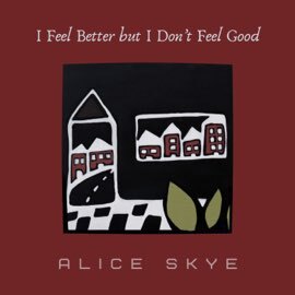 Alice Skye - I Feel Better But I Don’t Feel Good (Single)