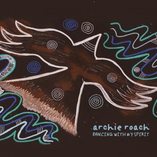 Archie Roach - Dancing With My Spirit
