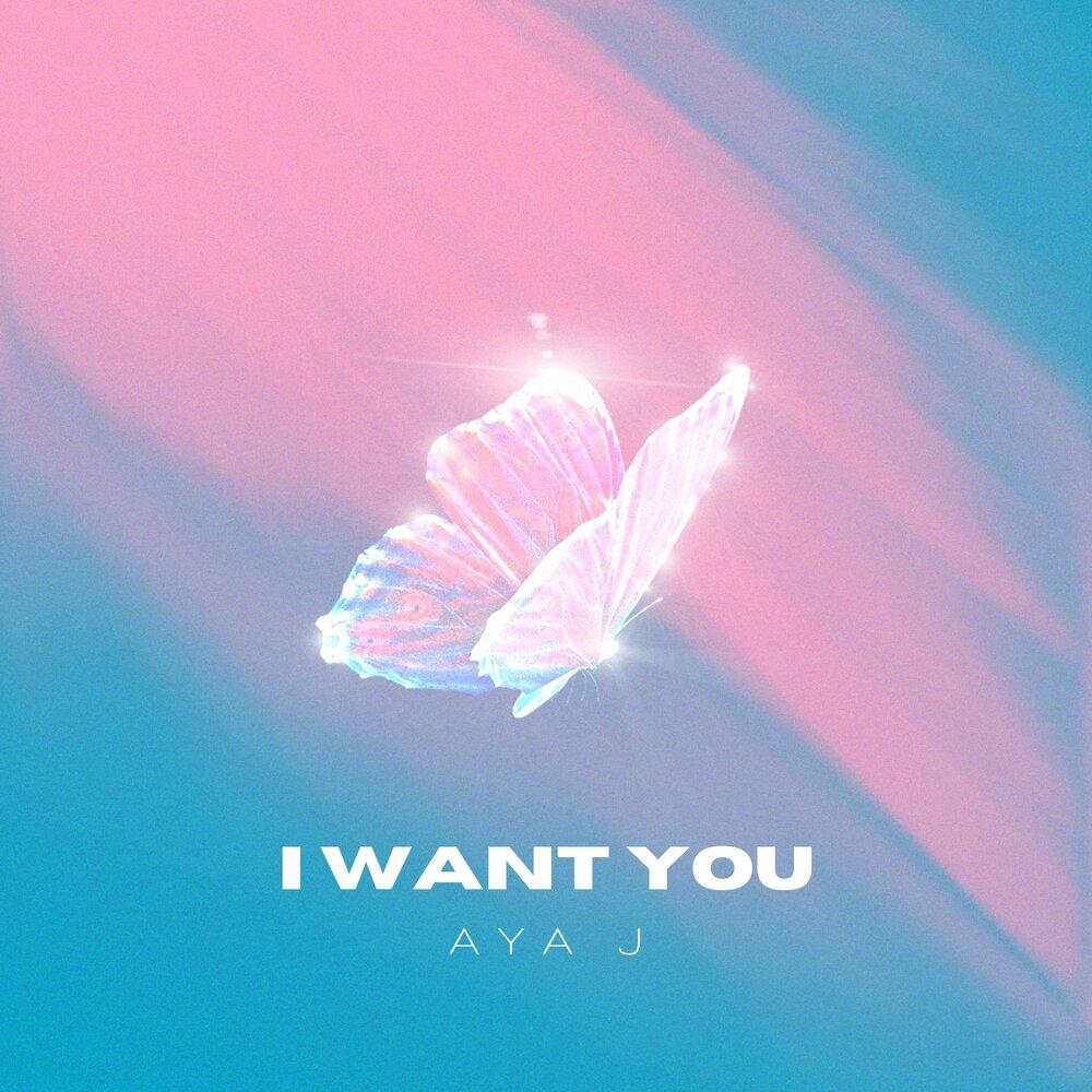 Aya J - I Want You (Single)