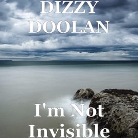 Dizzy Doolan - I'm Not Invisible (Single)