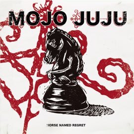 Mo'Ju (Mojo Juju) - Horse Named Regret (Single)