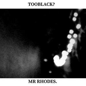 Blake Rhodes (Mr Rhodes) - Tooblack? (Single)