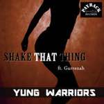Yung Warriors - Shake That Thing (feat. Gurrenah) (Single)